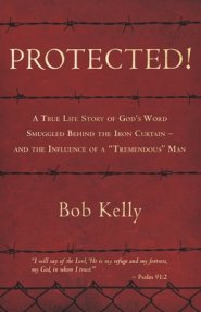 Protected!: A True Life Story of God's Word Smuggled Behind the Iron Curtain and the Influence of a Tremendous Man