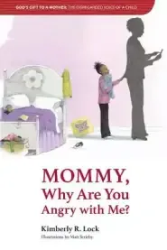 GOD'S GIFT TO A MOTHER: THE DISREGARDED VOICE OF A CHILD: Mommy, Why are You Angry with Me?