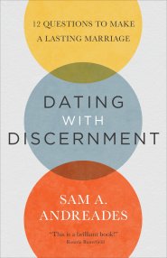 Dating with Discernment: 12 Questions to Make a Lasting Marriage