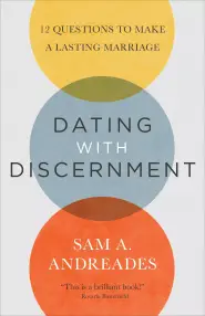 Dating with Discernment: 12 Questions to Make a Lasting Marriage