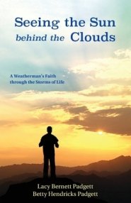 Seeing the Sun behind the Clouds: A Weatherman's Faith through the Storms of Life