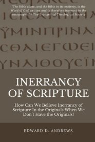 Inerrancy of Scripture: How Can We Believe Inerrancy of Scripture In the Originals When We Don't Have the Originals?