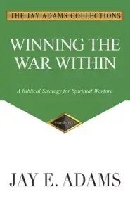 Winning the War Within: A Biblical Strategy for Spiritual Warfare