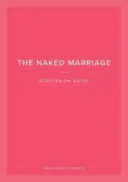 The Naked Marriage Discussion Guide: For Couples & Groups