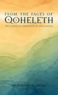 From the Pages of Qoheleth: An Illustrated Commentary of Ecclesiastes