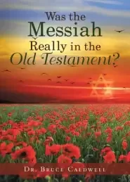 Was the Messiah Really in the Old Testament?