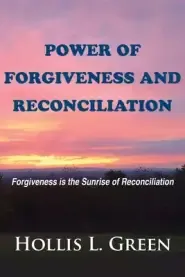 POWER OF FORGIVENESS AND RECONCILIATION: Forgiveness is the Sunrise of Reconciliation