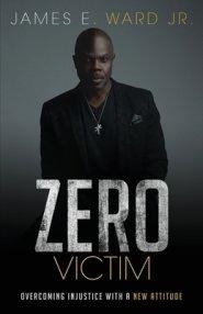 Zero Victim: Overcoming Injustice With a New Attitude