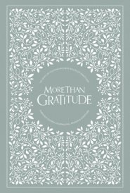 More Than Gratitude: 100 Days of Cultivating Deep Roots of Gratitude Through Guided Journaling, Prayer, and Scripture