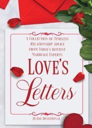 Love's Letters: A Collection of Timeless Relationship Advice from Today's Hottest Marriage Experts