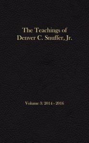 The Teachings of Denver C. Snuffer, Jr. Volume 3: 2014-2016: Reader's Edition Hardback, 6 x 9 in.