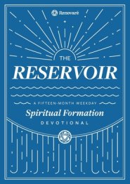 The Reservoir: A 15-Month Weekday Devotional for Individuals and Groups