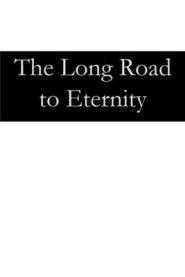 The Long Road to Eternity