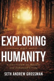 Exploring Our Humanity: Language, Partnership, Relationship, Wealth, Prosperity, and Truth: A Curriculum for Enhanced Living