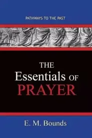 The Essentials of Prayer: Pathways To The Past