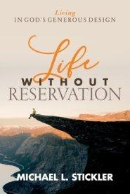 Life Without Reservation: Living in God's Generous Design