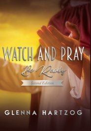 Watch and Pray: Be Ready : Second Edition