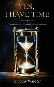 Yes, I Have Time: Transforming Lives Through Christian Counseling