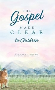 The Gospel Made Clear to Children