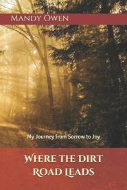 Where the Dirt Road Leads: My Journey from Sorrow to Joy