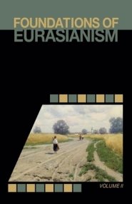 Foundations of Eurasianism: Volume II