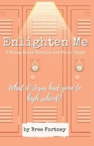 Enlighten Me: A Young Adult Novella and Bible Study