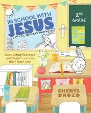 In School With Jesus: 2nd Grade: Connecting Teachers and Students in the Bible Each Day