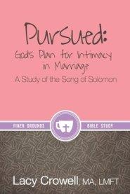 Pursued: God's Plan for Intimacy in Marriage: A Study of the Song of Solomon