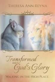 Transformed into God's Glory: Walking in the High Place