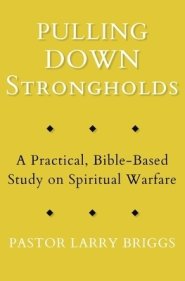 Pulling Down Strongholds: A Practical, Bible-Based Study on Spiritual Warfare