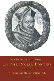 De Controversiis Tomus II: On the Roman Pontiff