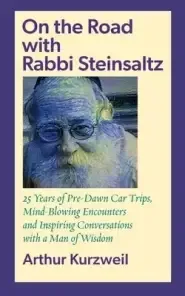 On the Road with Rabbi Steinsaltz: 25 Years of Pre-Dawn Car Trips, Mind-Blowing Encounters and Inspiring Conversations with a Man of Wisdom