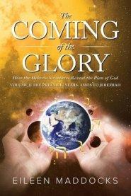 The Coming of the Glory Volume 2: How the Hebrew Scriptures Reveal the Plan of God