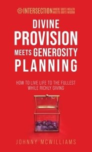 Divine Provision Meets Generosity Planning: How to Live Life to the Fullest While Richly Giving