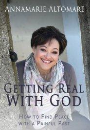 Getting Real with God: How to Find Peace with a Painful Past