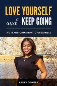 Love Yourself and Keep Going: The Transformation to Greatness