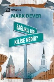 Sağlıklı Bir Kilise Nedir? (what Is A Healthy Church?) (turkish)