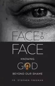 Face to Face: Knowing God beyond Our Shame