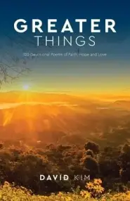 Greater Things: 120 Devotional Poems of Faith, Hope and Love