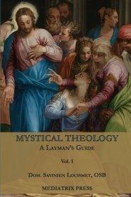 Mystical Theology: A Layman's Guide; vol. 1