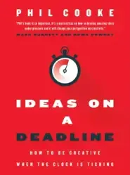 Ideas on a Deadline: How to Be Creative When the Clock Is Ticking