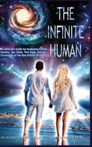 The Infinite Human: An Ascension Guide for Awakening Infinite Humans, Star Seeds, Twin Souls and the Co-Creators of the New Infinite 5D Earth