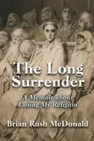 The Long Surrender: A Memoir about Losing My Religion