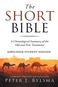 The Short Bible: A Short Chronological Summary of the Old and New Testaments