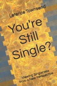 You're Still Single?: Viewing Singleness from a New Perspective