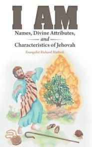 I Am: Names, Divine Attributes, and Characteristics of Jehovah