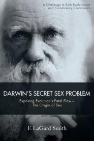 Darwin'S Secret Sex Problem: Exposing Evolution'S Fatal Flaw-The Origin of Sex