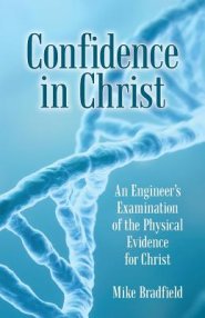 Confidence in Christ: An Engineer's Examination of the Physical Evidence for Christ