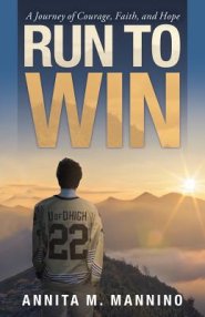 Run to Win: A Journey of Courage, Faith, and Hope