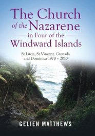 The Church of the Nazarene in Four of the Windward Islands: St Lucia, St Vincent, Grenada and Dominica 1978 - 2010